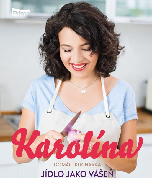 JÍDLO JAKO VÁŠEŇ - NOVÁ KUCHAŘKA KAROLÍNY KAMBERSKÉ